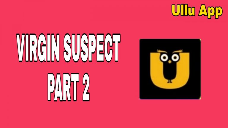 VIRGIN SUSPECT Part 2 Ullu Webseries Download ( 2021 ): Cast Trailer । Release Date