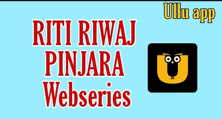 RITI RIWAJ PINJARA Webseries ( 2021 ) Ullu: Download Free, Cast, Watch Online