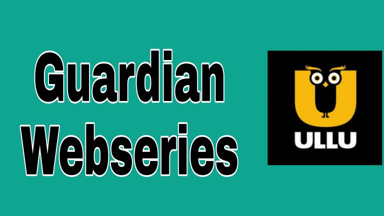 Guardian Webseries ( 2021 ) Ullu: All Episode, Cast , Watch Online , Free Download