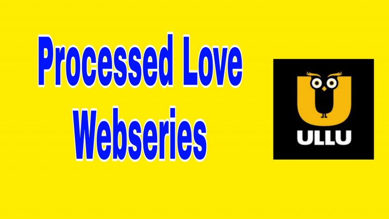 Processed Love Webseries Ullu ( 2021 ): All Cast, Release Date, Watch Online , Free Download