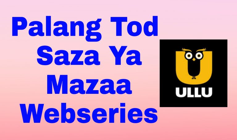 Palang Tod Saza Ya Mazaa  Webseries Ullu ( 2021 ): All Cast , All Episode Watch Online, Free Download
