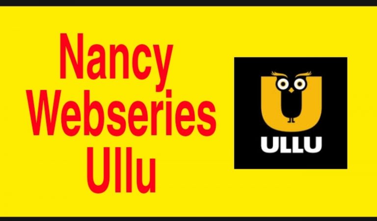 Nancy Ullu Web Series 2021 : Cast, Actress Name, Roles, Watch Online, Free Download