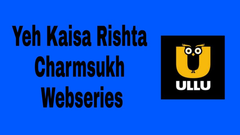 Yeh Kaisa Rishta Part 1 Charmsukh Ullu Webseries 2021: All Episode , Watch Online , Free Download